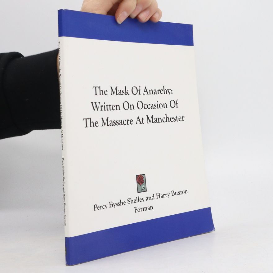 Percy Bysshe Shelley The Mask of Anarchy Written on the Occasion of the Massacre at Manchester