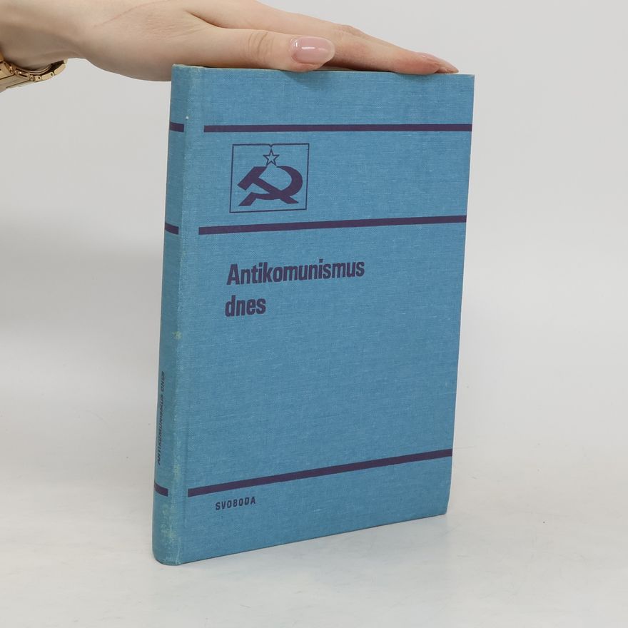 Autorenkollektiv Antikomunismus dnes : krize imperialistické strategie na počátku 80. let a antikomunismus v ideologii a politice
