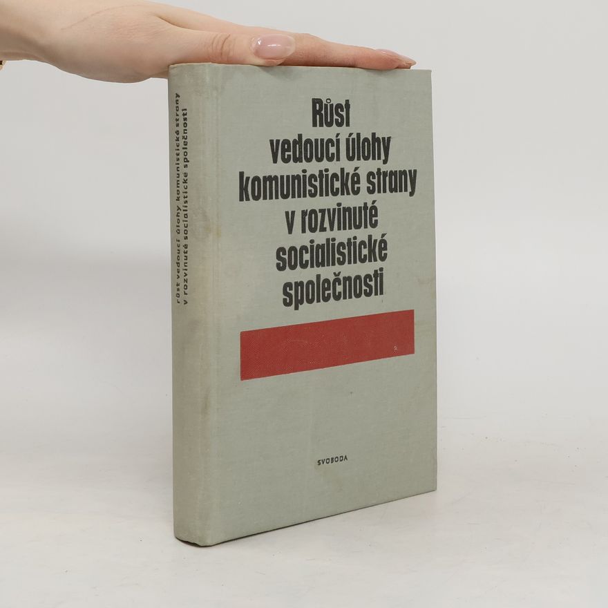Autorenkollektiv Růst vedoucí úlohy komunistické strany v rozvinuté socialistické společnosti