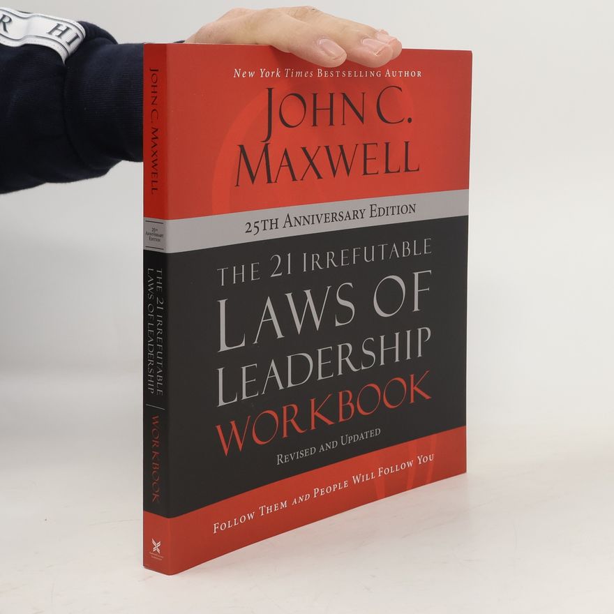 John C. Maxwell The 21 Irrefutable Laws of Leadership Workbook 25th Anniversary Edition