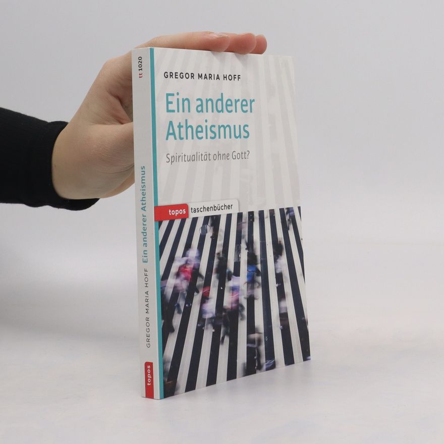 Gregor Maria Hoff Ein anderer Atheismus