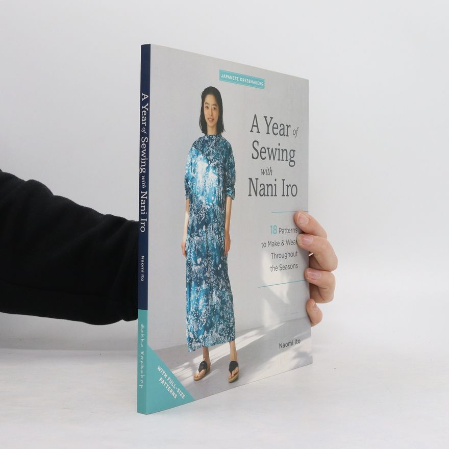 Naomi Ito A Year of Sewing with Nani Iro: 18 Patterns to Make & Wear Throughout the Seasons