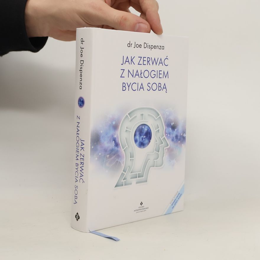Joe Dispenza Jak zerwać z nałogiem bycia sobą