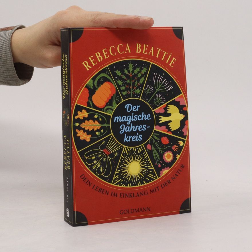 Rebecca Beattie Der magische Jahreskreis. Dein Leben im Einklang mit der Natur - Wicca-Traditionen von den Sonnenwenden bis zu den Tagundnachtgleichen -