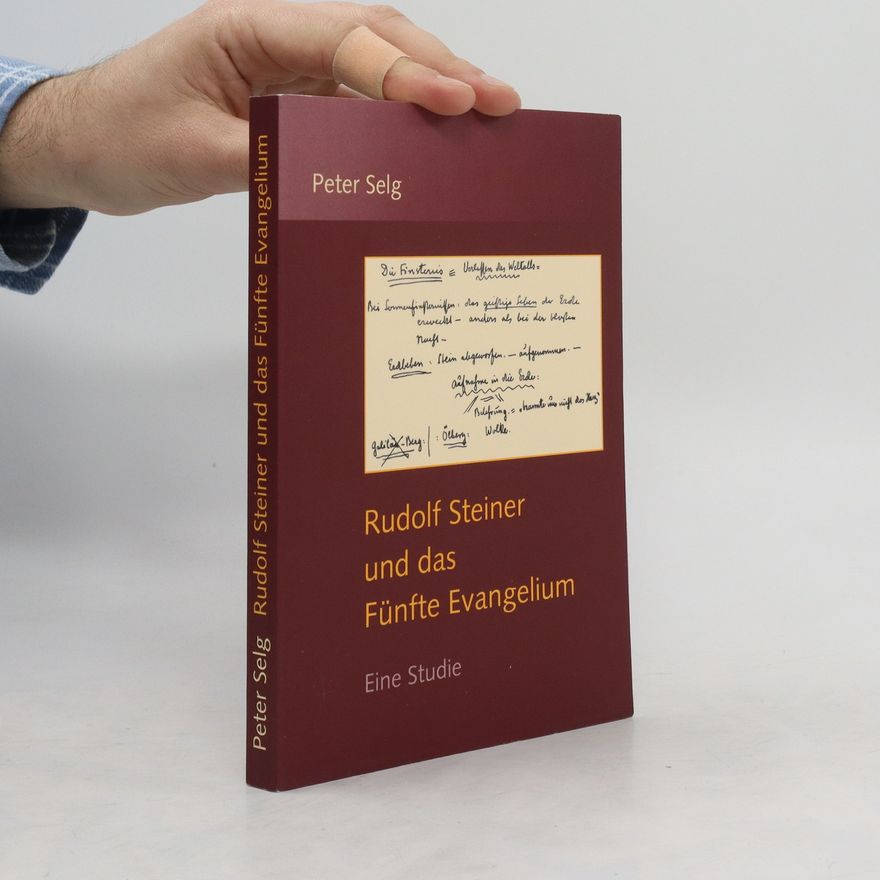Peter Selg Rudolf Steiner und das Fünfte Evangelium