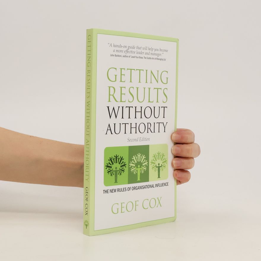 Geoff Cox Getting Results Without Authority. The New Rules of Organisational Influence