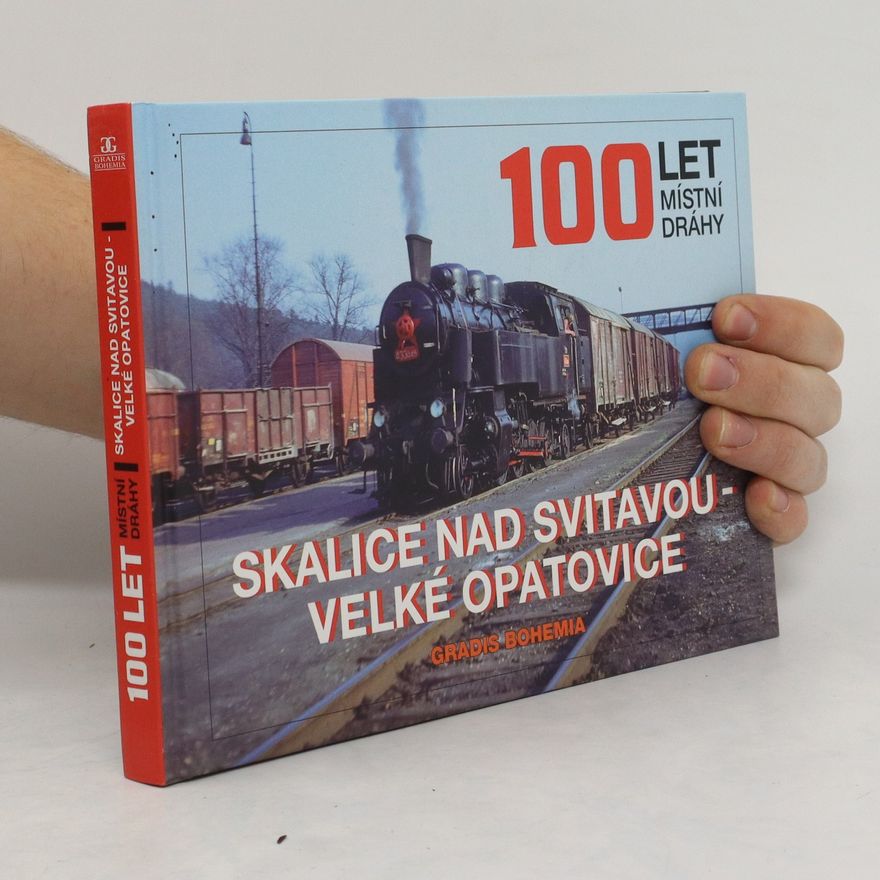 Marek Říha 100 let místní dráhy Skalice nad Svitavou - Velké Opatovice