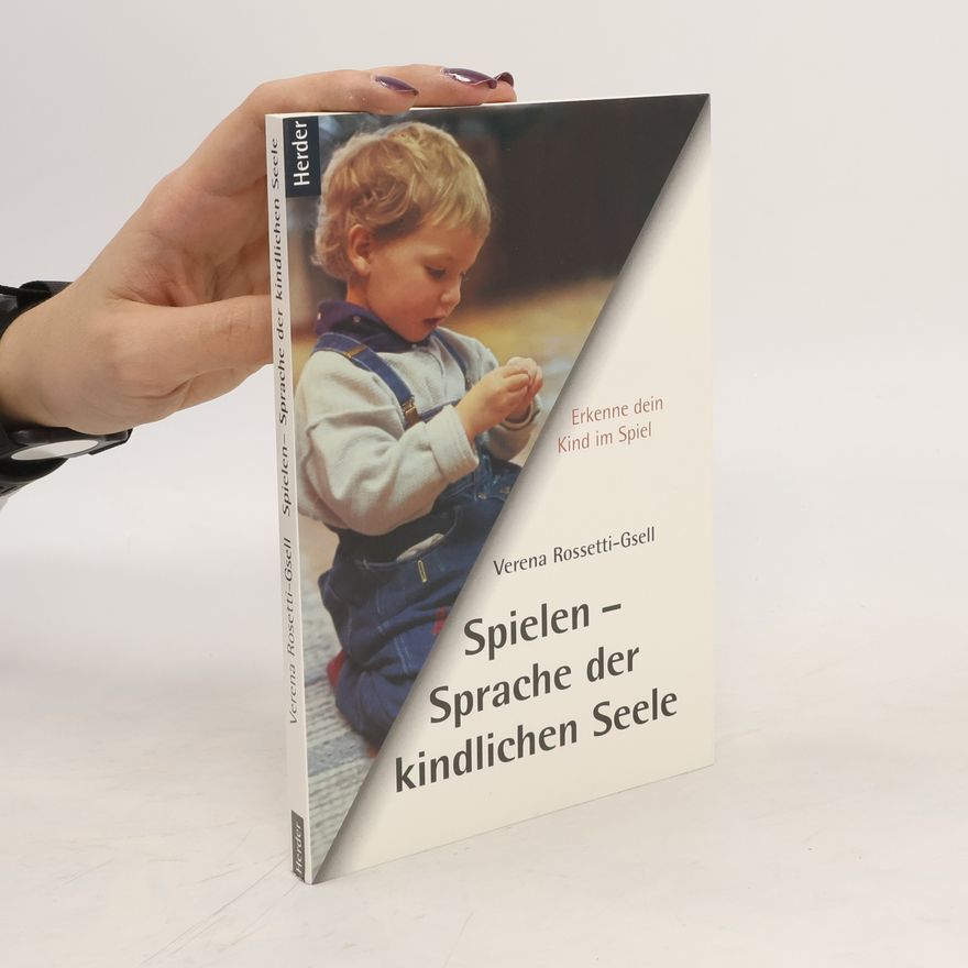 Verena Rossetti Gsell Spielen - Sprache der kindlichen Seele