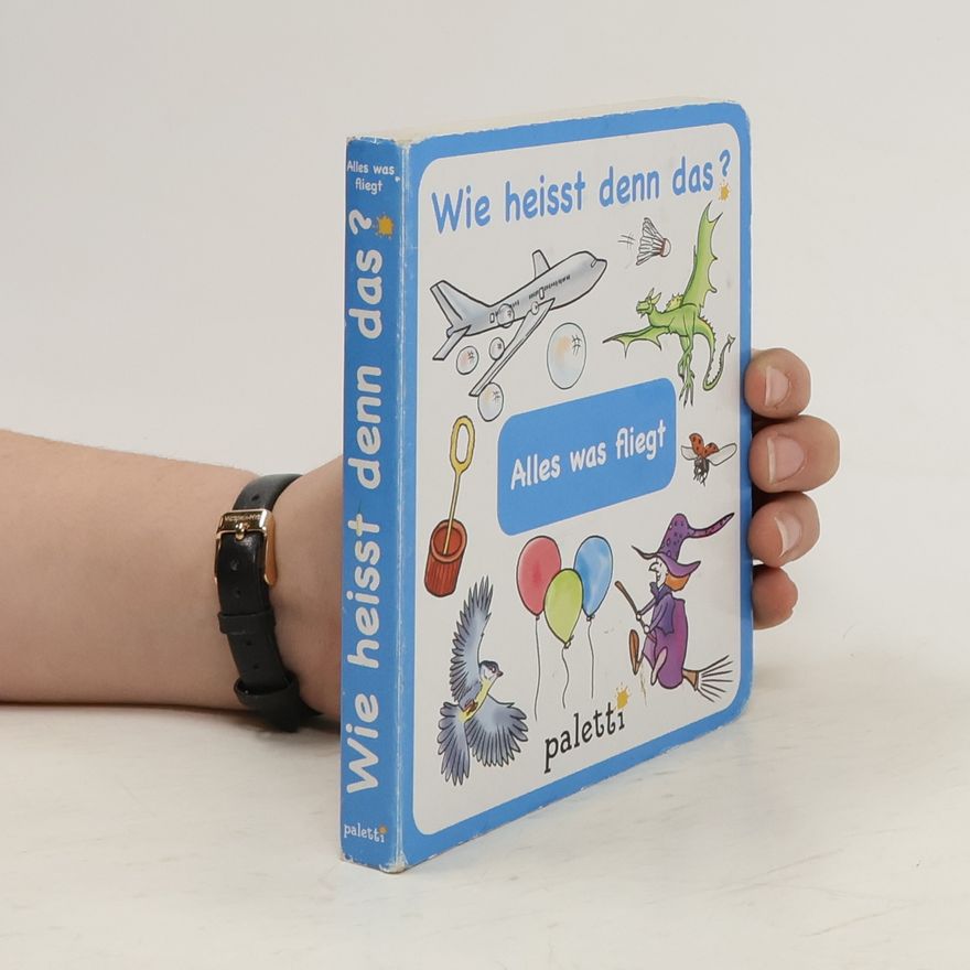 Autorenkollektiv Wie heißt denn das? Alles was fliegt