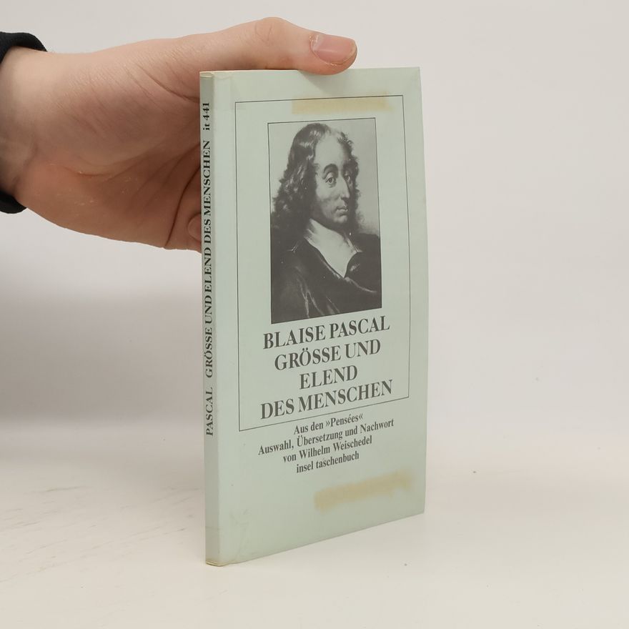 Blaise Pascal Grösse und Elend des Menschen