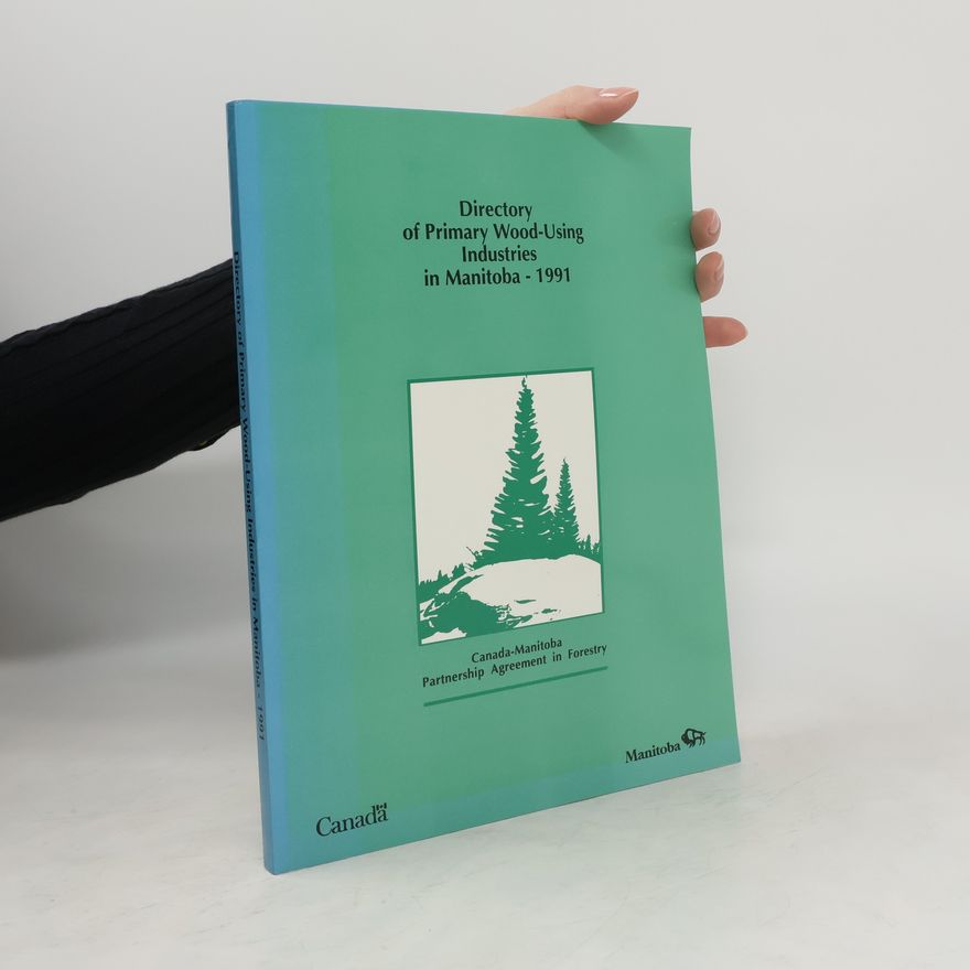 Autorenkollektiv Directory of Primary Wood-Using Industries in Manitoba 1991