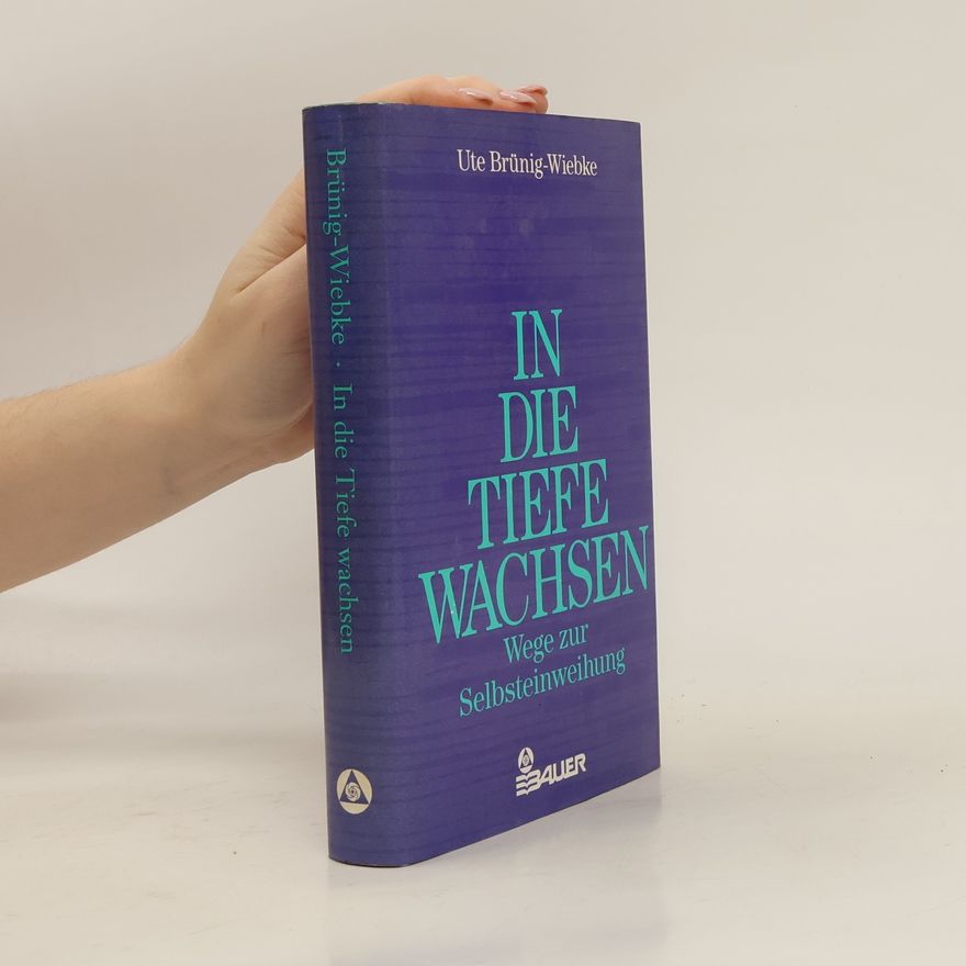 Ute Brünig-Wiebke In die Tiefe wachsen