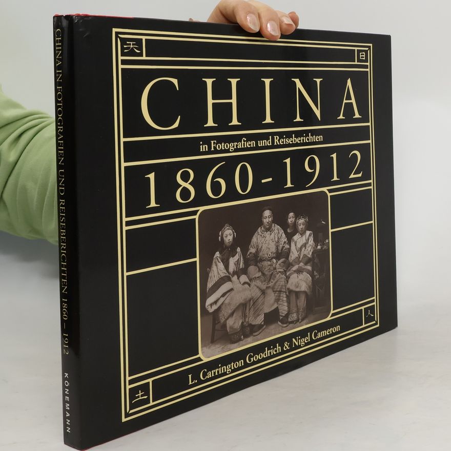Luther Carrington Goodrich China in Fotografien und Reiseberichten 1860-1912