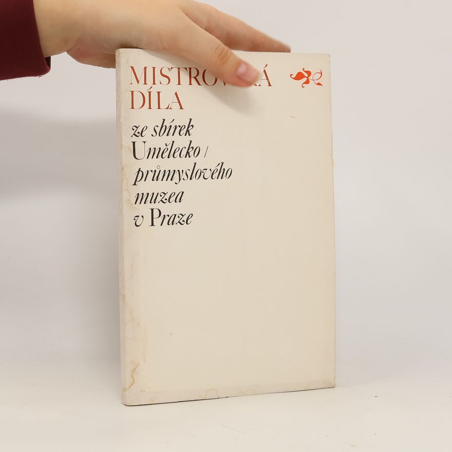 Autorenkollektiv Mistrovská díla ze sbírek Umělecko-průmyslového muzea v Praze