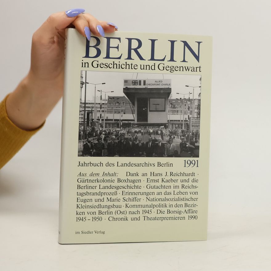Collectif d'auteurs Berlin in Geschichte und Gegenwart. Jahrbuch des Landesarchivs Berlin 1991