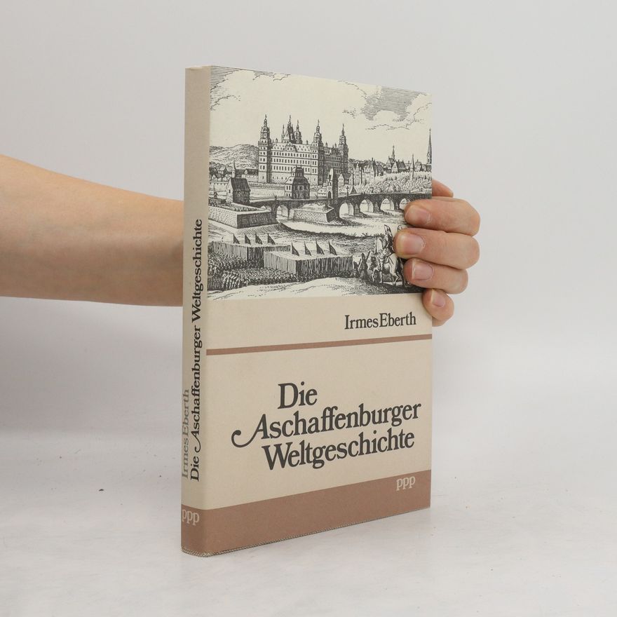 Irmes Eberth Die Aschaffenburger Weltgeschichte