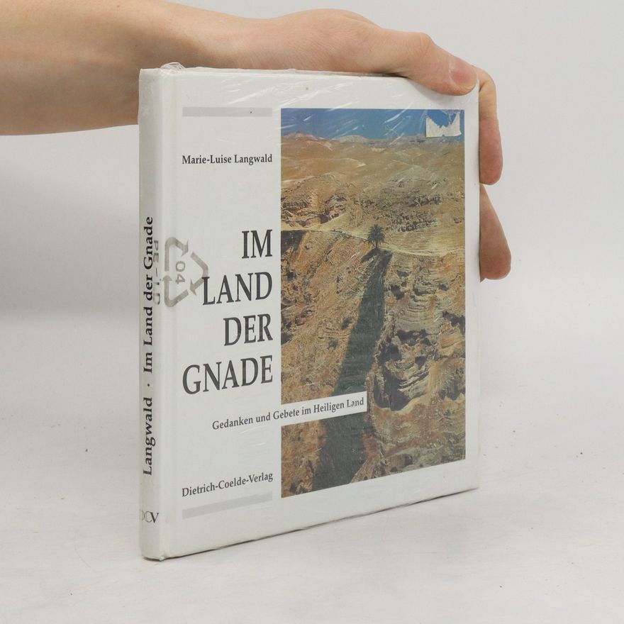 Marie-Luise Langwald Im Land der Gnade. Gedanken und Gebete im Heiligen Land