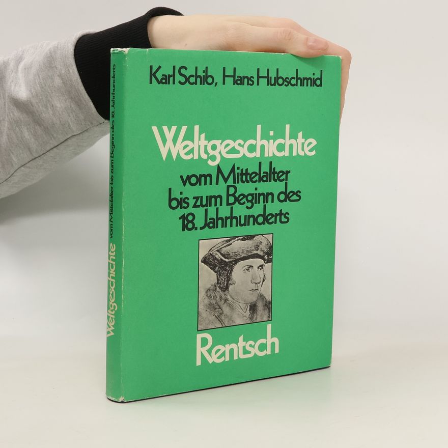 Karl Schib Weltgeschichte vom Mittelalter bis zum Beginn des 18. Jahrhunderts