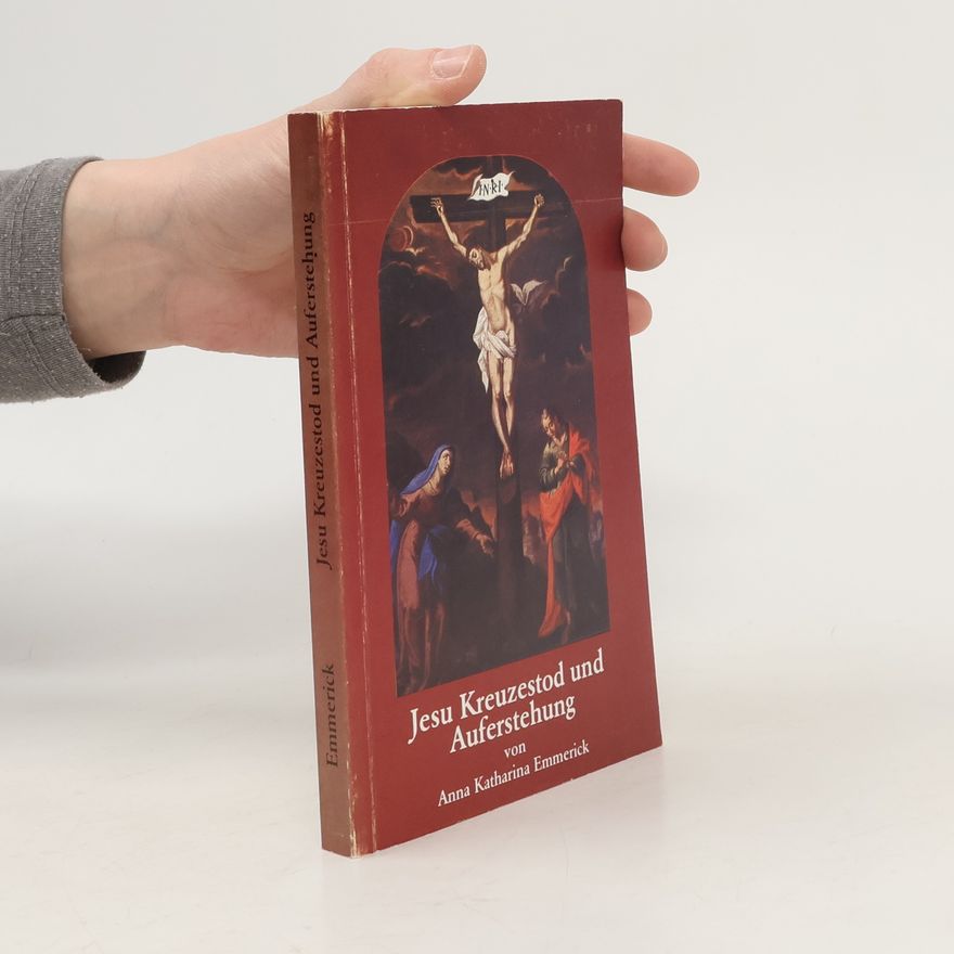 Anne Catherine Emmerich Jesu Kreuzestod und Auferstehung
