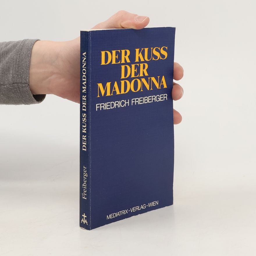 Friedrich Freiberger Der Kuss der Madonna