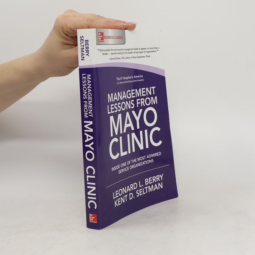 Leonard E. Berry Management Lessons from Mayo Clinic: Inside One of the World's Most Admired Service Organizations