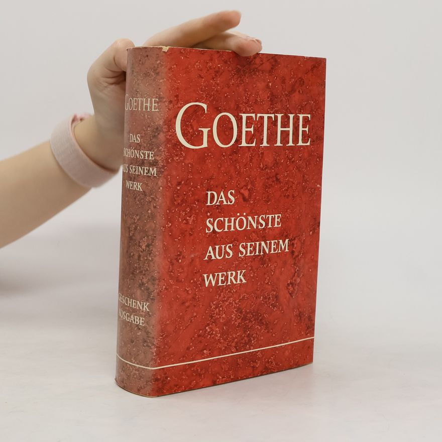 Johann Wolfgang von Goethe Goethe. Das Schönste aus Seinem Werk