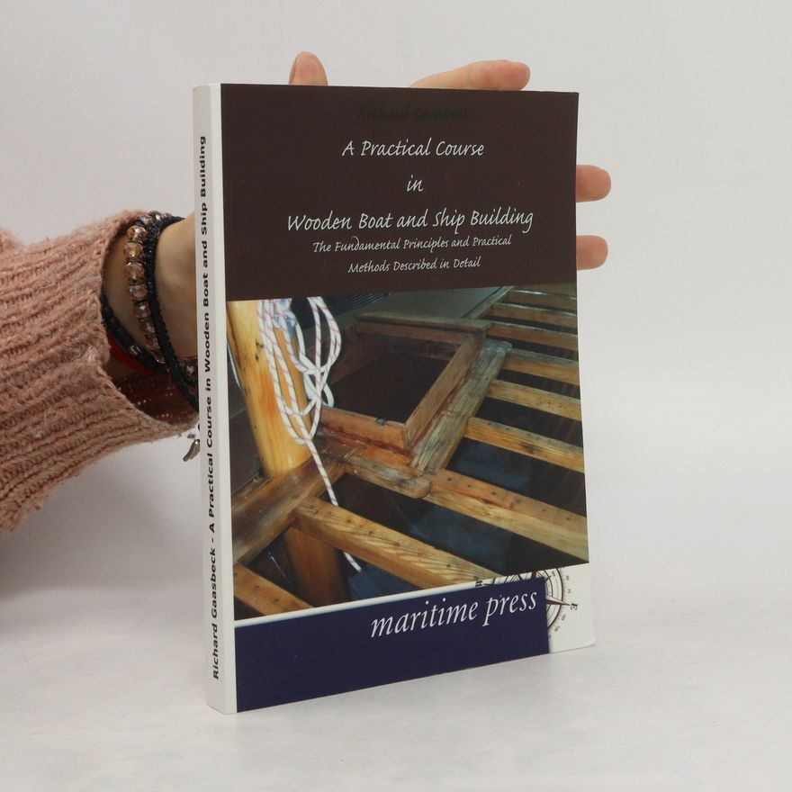 Richard Gaasbeck A Practical Course in Wooden Boat and Ship Building