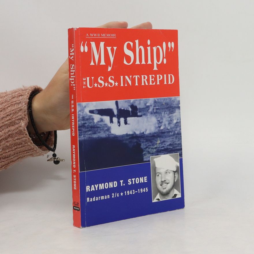 Raymond T. Stone  "My Ship!". The U.S.S. Intrepid