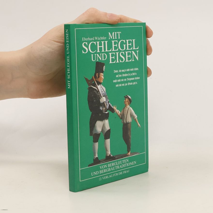 Eberhard Wächtler Mit Schlegel und Eisen