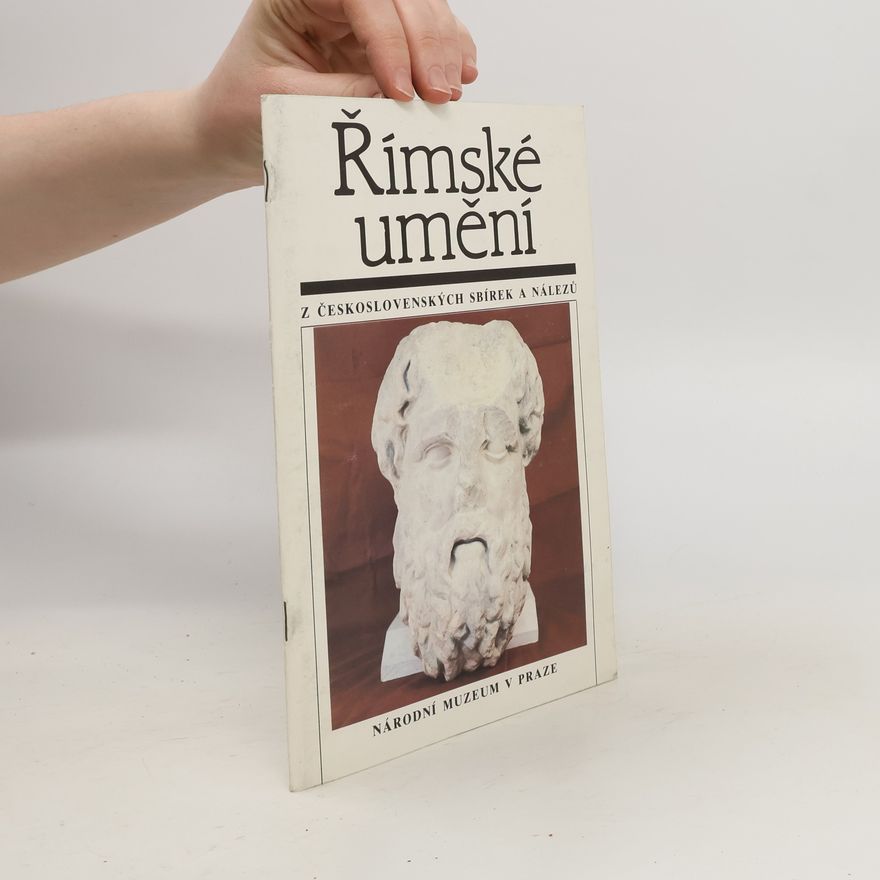Marie Dufková Římské umění z československých sbírek a nálezů : Katalog výstavy, Praha září-říjen 1989