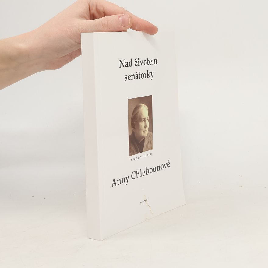 Antonín Mikolášek Nad životem senátorky Anny Chlebounové