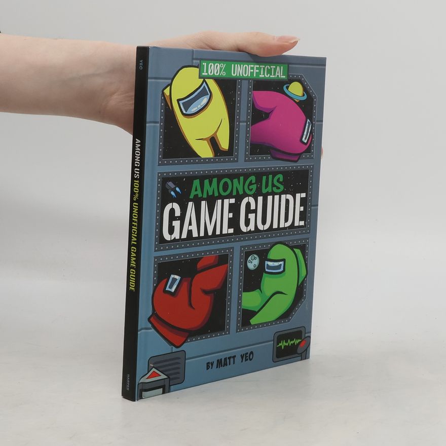 Matt Yeo Among Us: 100% Unofficial Game Guide