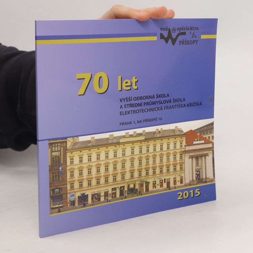 Collectif d'auteurs 70 let, Vyšší odborná škola a střední průmyslová škola elektrotechnická Františka Křižíka