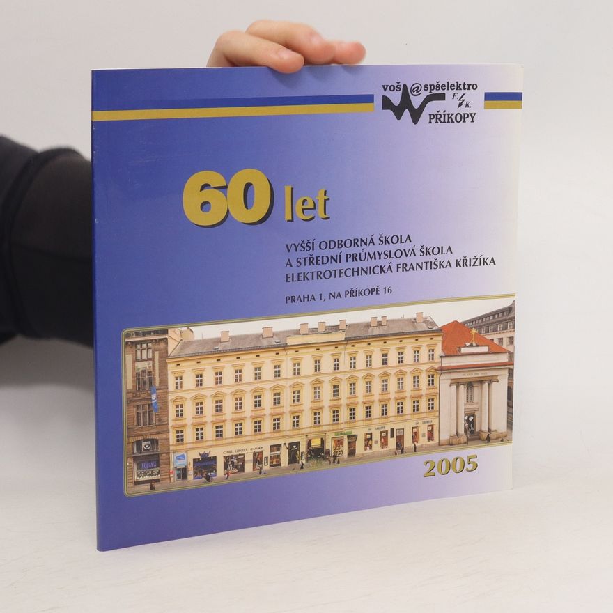 Autorenkollektiv 60 let vyšší odborné školy a střední průmyslové školy elektrotechnické Františka Křižíka