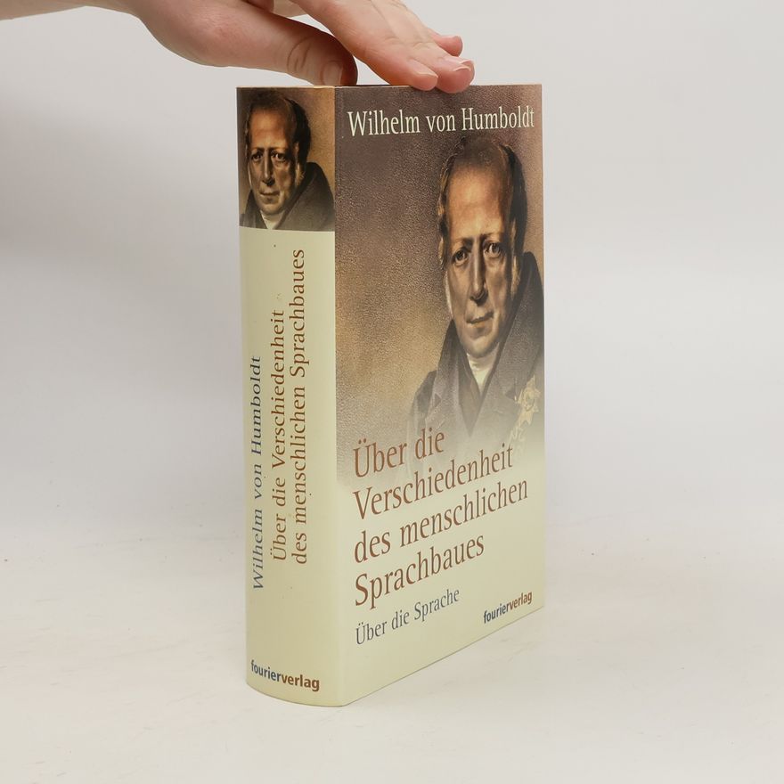 Wilhelm von Humboldt Über die Verschiedenheit des menschlichen Sprachbaues und ihren Einfluß auf die geistige Entwicklung des Menschengeschlechts