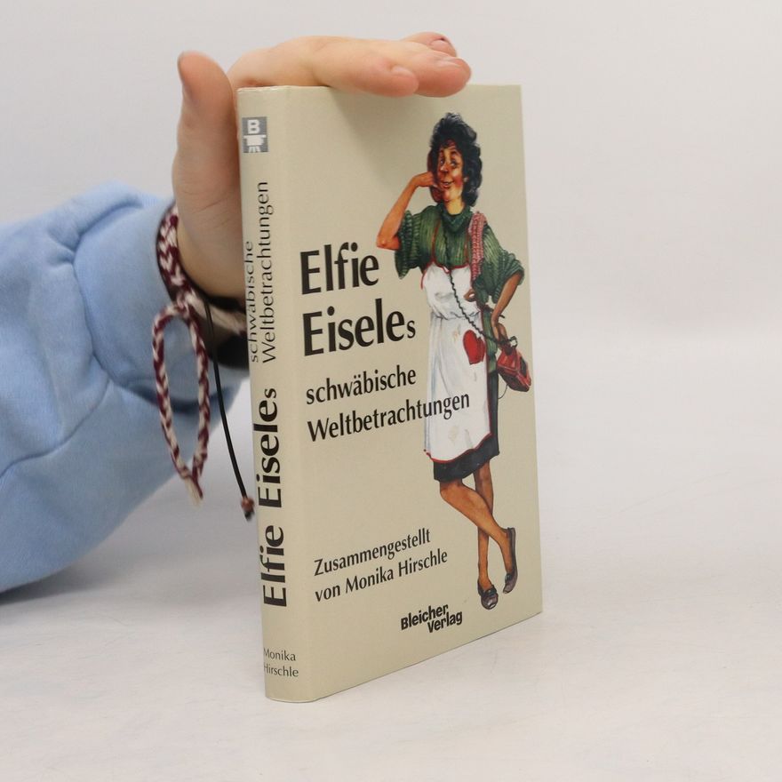 Monika Brönner-Hirschler Elfie Eiseles schwäbische Weltbetrachtungen