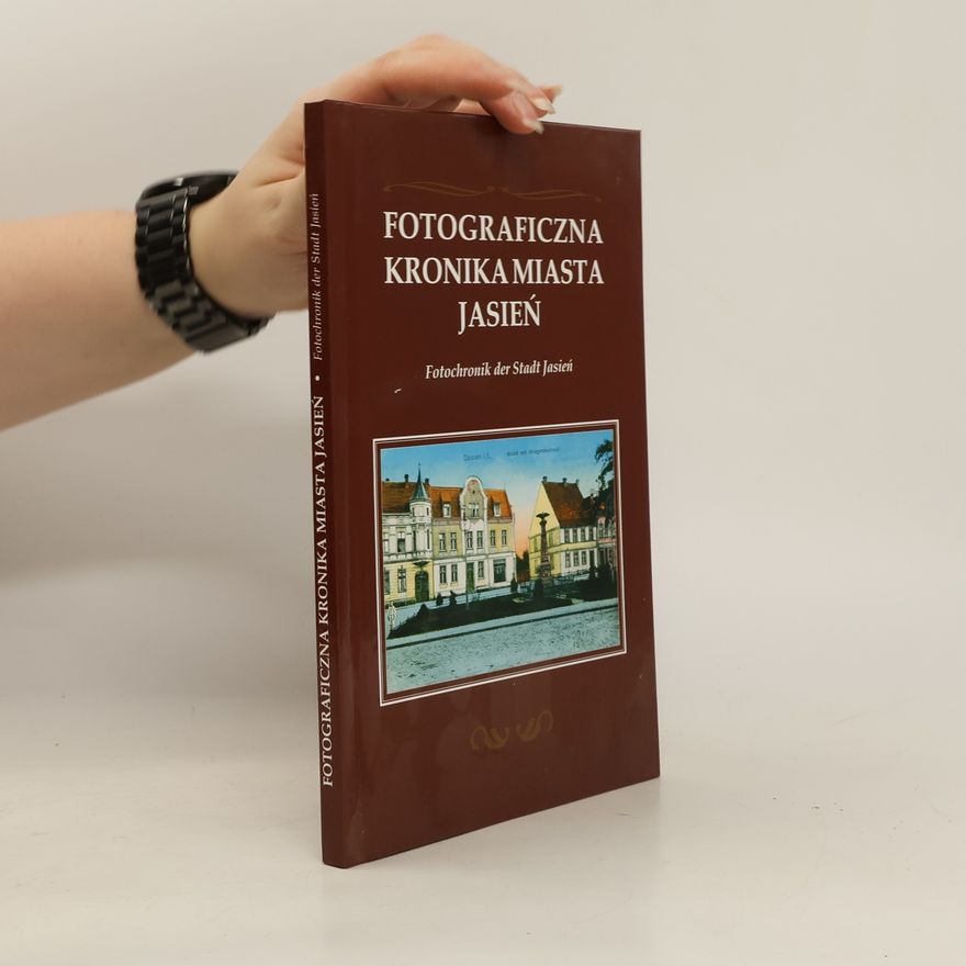 Joanna Medwediuk Fotograficzna kronika miasta Jasień. Fotochronik der Stadt Jasień