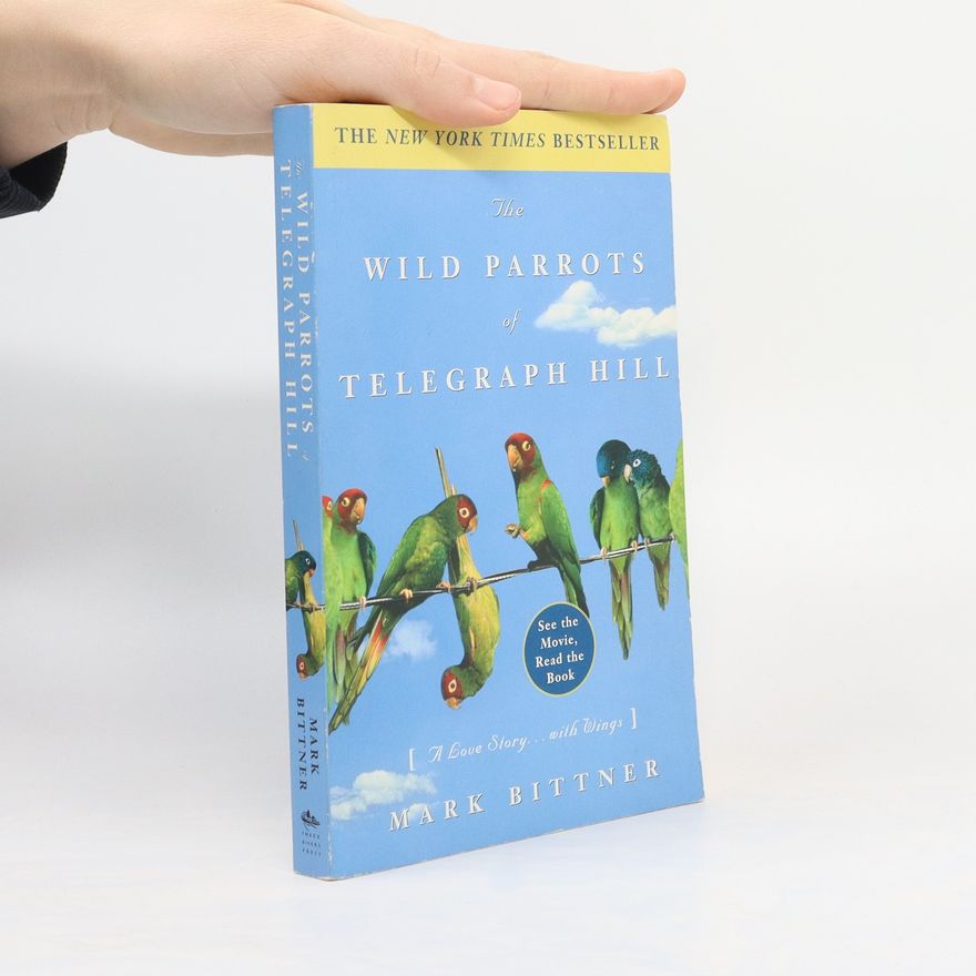 Markus Bittner The Wild Parrots of Telegraph Hill
