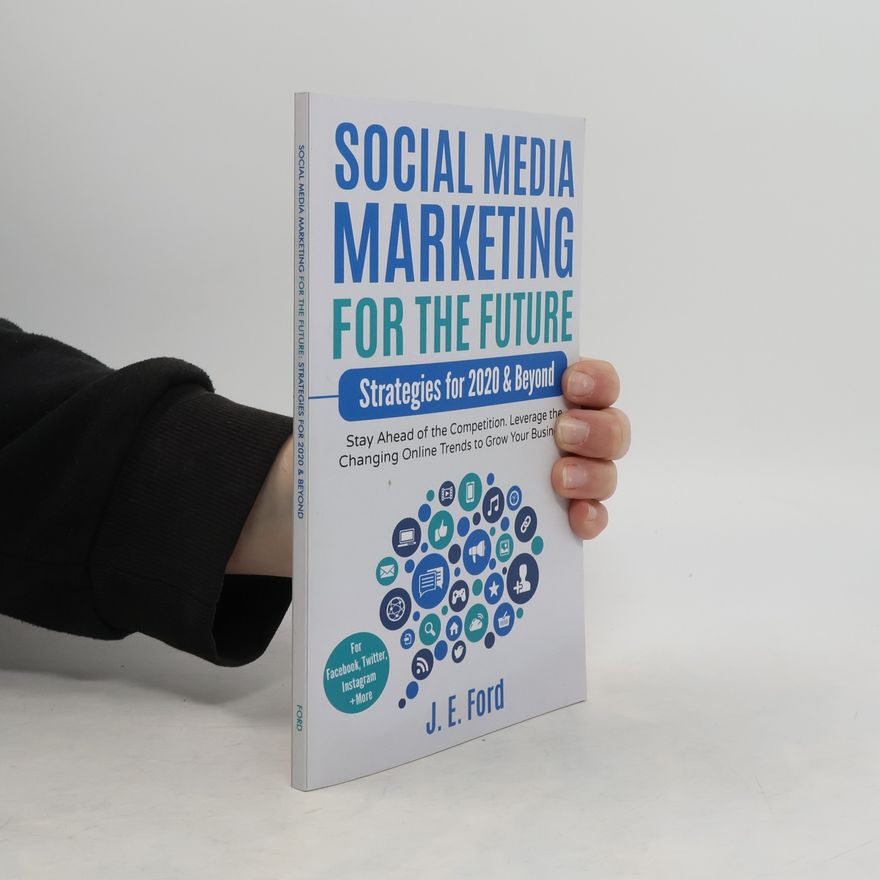 J. E. Ford Social Media Marketing for the Future
