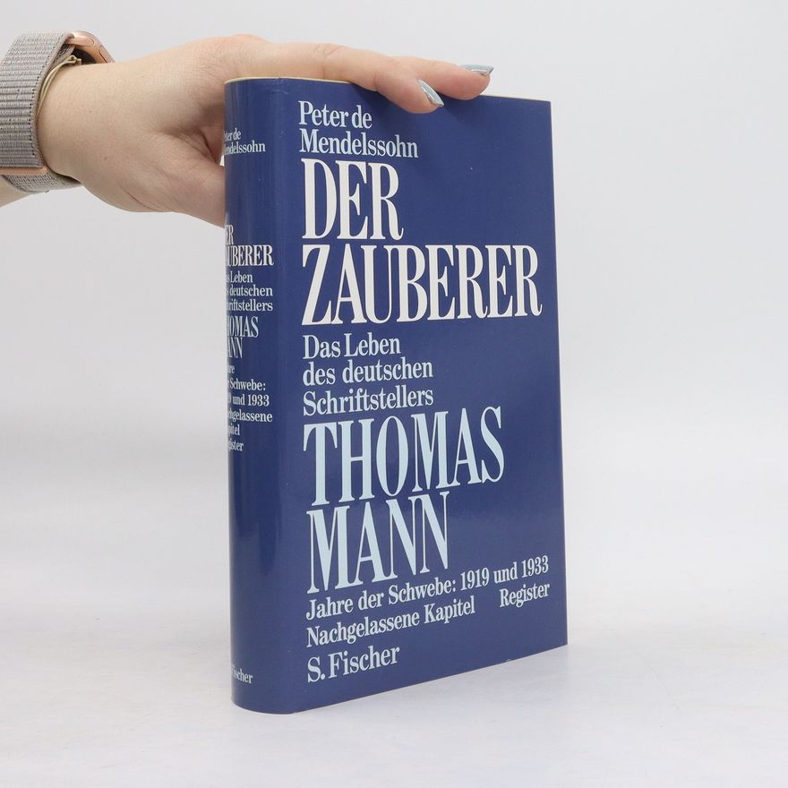 Peter de Mendelssohn Der Zauberer. Das Leben des Deutschen Schriftstellers Thomas Mann
