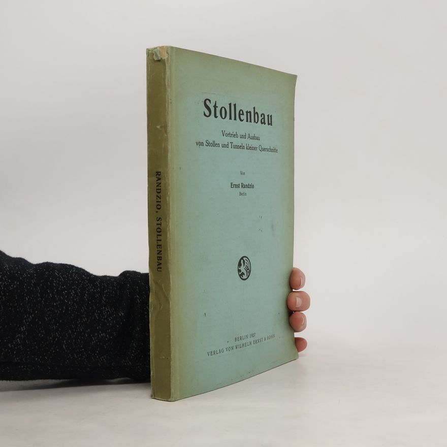 Ernst Randzio Stollenbau. Vortrieb und Ausbau von Stollen und Tunneln kleiner Querschnitte