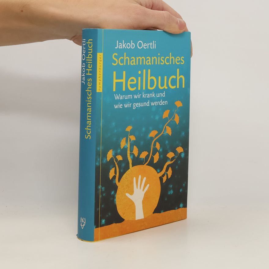 Jakob Oertli Schamanisches Heilbuch