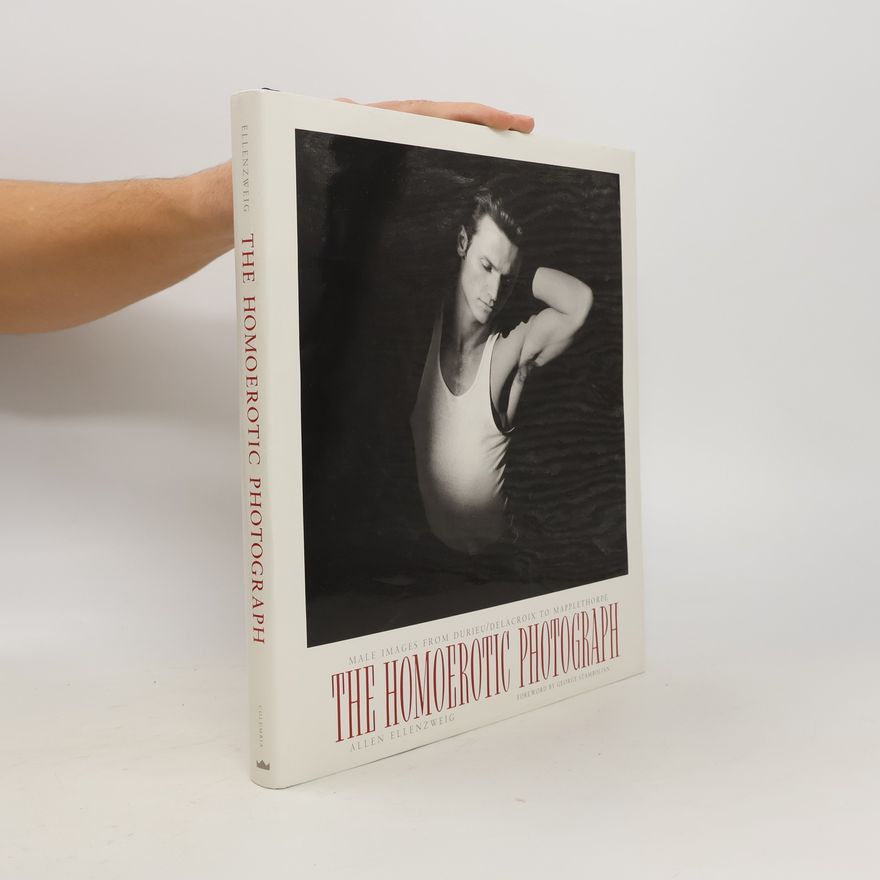 Allen Ellenzweig The Homoerotic Photograph