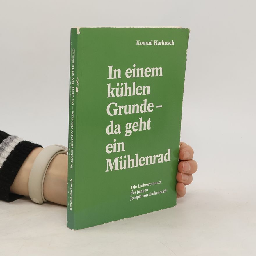 Konrad Karkosch In einem kühlen Grunde - da geht ein Mühlenrad