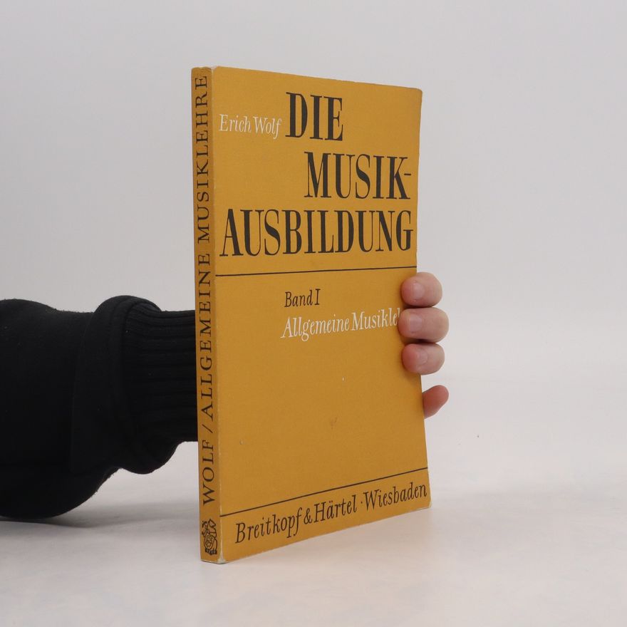 Erich Wolf Die Musikausbildung 1. Allgemeine Musiklehre