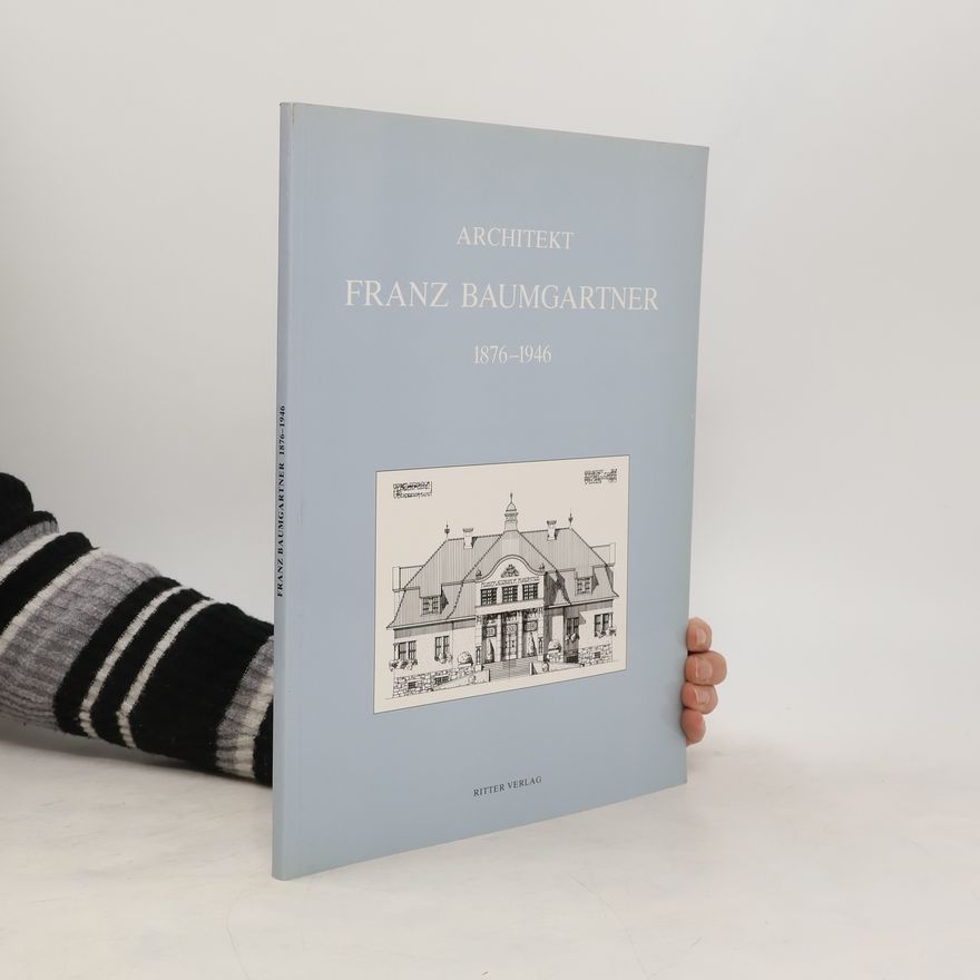 Autorenkollektiv Architekt Franz Baumgartner 1876-1946