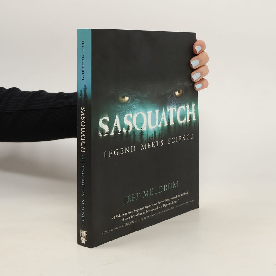 Jeff Meldrum Sasquatch: Legend Meets Science