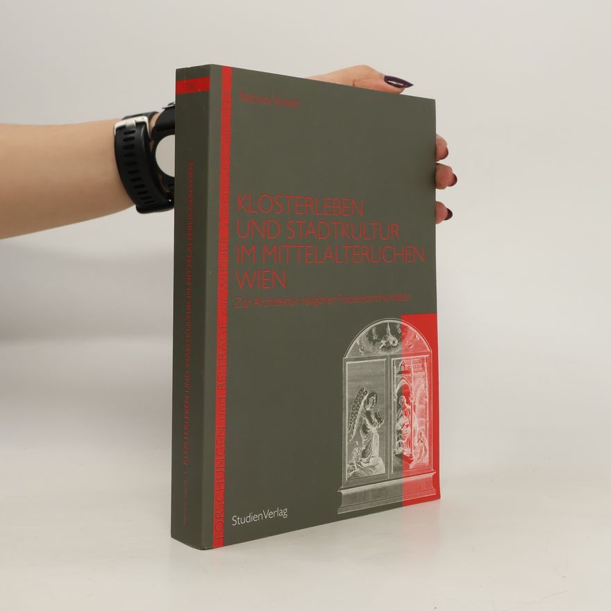Barbara Schedl Klosterleben und Stadtkultur im mittelalterlichen Wien