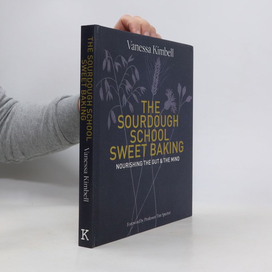 Vanessa Kimbell The Sourdough School: Sweet Baking