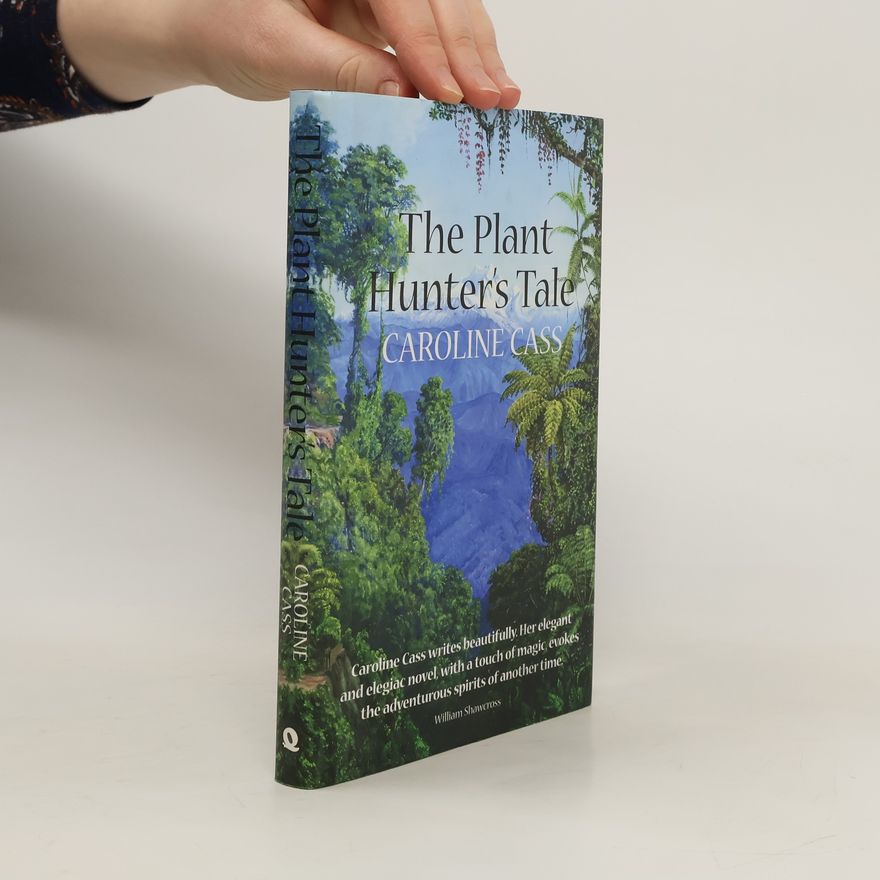 Caroline Grace-Cassidy The Plant Hunter's Tale